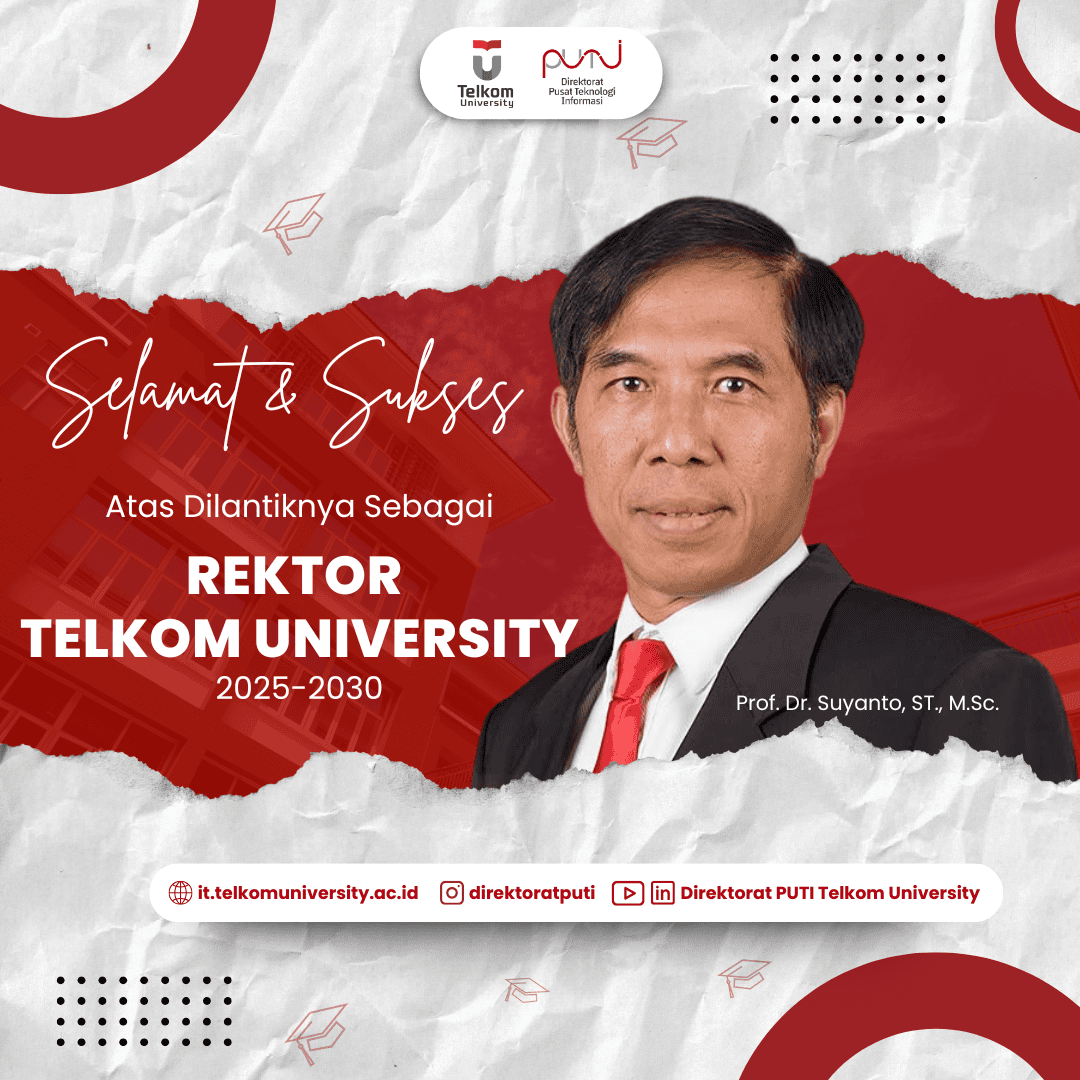 Selamat dan Sukses atas dilantiknya Prof. Dr. Suyanto, S.T., M.Sc. Sebagai Rektor Universitas Telkom Periode 2025 - 2030