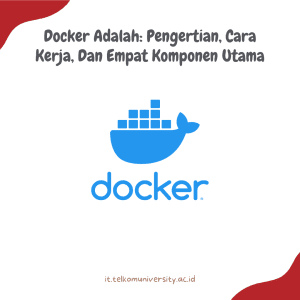 Docker Adalah Pengertian, Cara Kerja, Dan Empat Komponen Utama